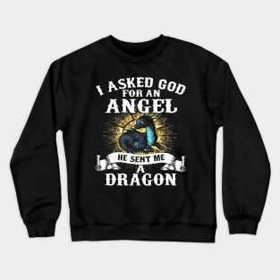 I Asked God For An Angel He Sent Me A Dragon Crewneck Sweatshirt